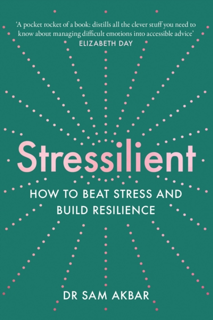 Stressilient : How to Beat Stress and Build Resilience, Paperback / softback Book