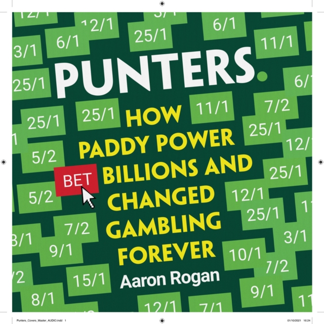 Punters : How Paddy Power Bet Billions and Changed Gambling Forever, eAudiobook MP3 eaudioBook