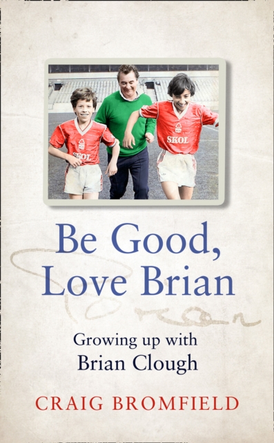 Be Good, Love Brian : Growing Up with Brian Clough, EPUB eBook