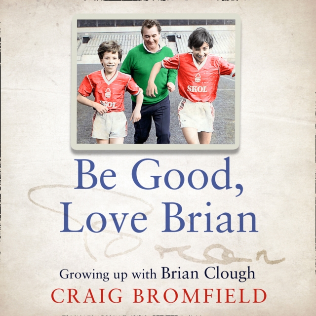 Be Good, Love Brian : Growing Up with Brian Clough, eAudiobook MP3 eaudioBook
