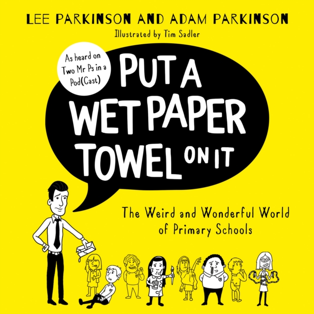 Put A Wet Paper Towel on It : The Weird and Wonderful World of Primary Schools, eAudiobook MP3 eaudioBook