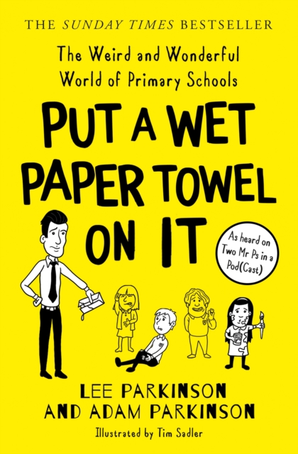 Put A Wet Paper Towel on It : The Weird and Wonderful World of Primary Schools, Paperback / softback Book