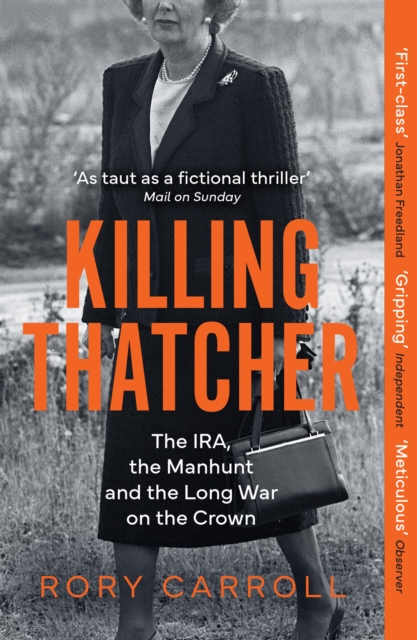 Killing Thatcher : The IRA, the Manhunt and the Long War on the Crown, EPUB eBook
