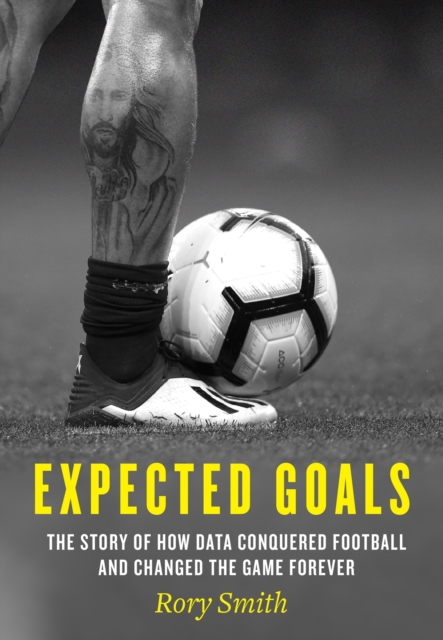 Expected Goals : The Story of How Data Conquered Football and Changed the Game Forever, Hardback Book
