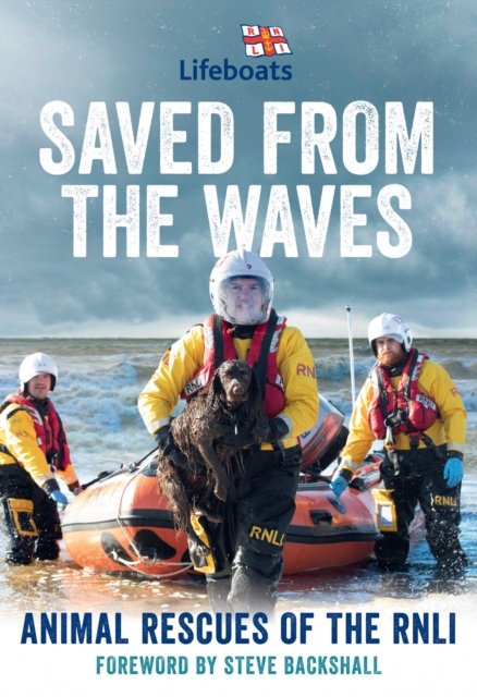 Saved from the Waves : Animal Rescues of the RNLI, Hardback Book