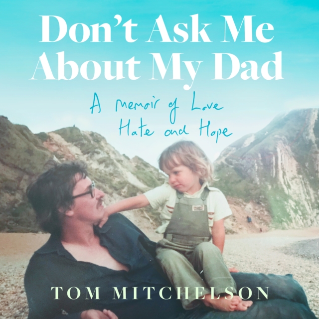 Don’t Ask Me About My Dad : A Memoir of Love, Hate and Hope, eAudiobook MP3 eaudioBook