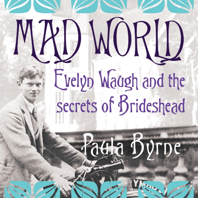 Mad World : Evelyn Waugh and the Secrets of Brideshead, eAudiobook MP3 eaudioBook