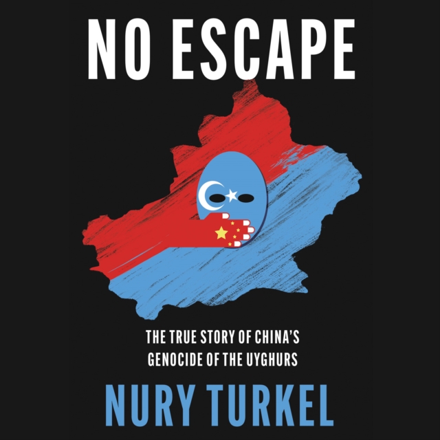 No Escape : The True Story of China's Genocide of the Uyghurs, eAudiobook MP3 eaudioBook