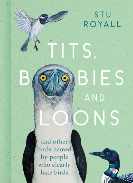 Tits, Boobies and Loons : And Other Birds Named by People Who Clearly Hate Birds, Hardback Book