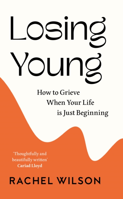 Losing Young : How to Grieve When Your Life is Just Beginning, Hardback Book