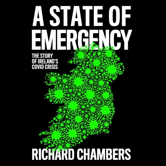 A State of Emergency : The Story of Ireland’s Covid Crisis, eAudiobook MP3 eaudioBook