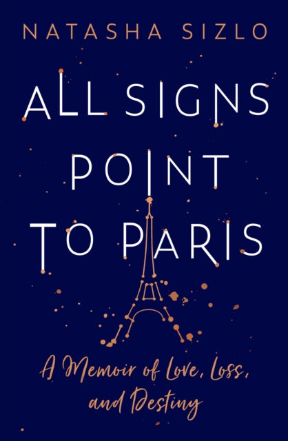 All Signs Point to Paris : A Memoir of Love, Loss and Destiny, Paperback / softback Book