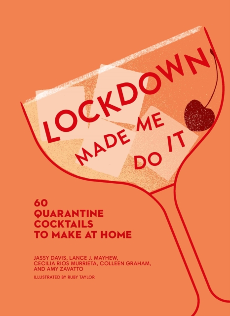 Lockdown Made Me Do It : 60 Quarantine Cocktails to Make at Home, Hardback Book