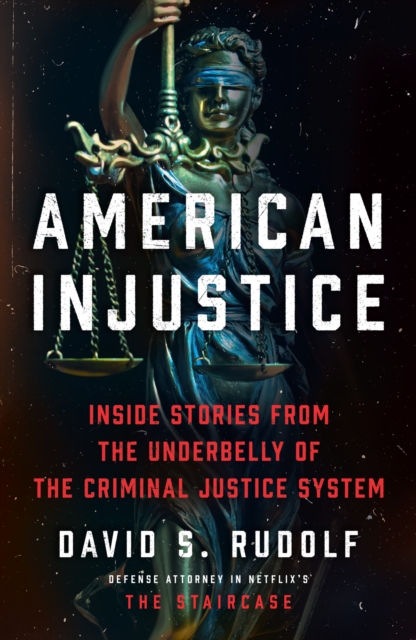 American Injustice : Inside Stories from the Underbelly of the Criminal Justice System, Hardback Book