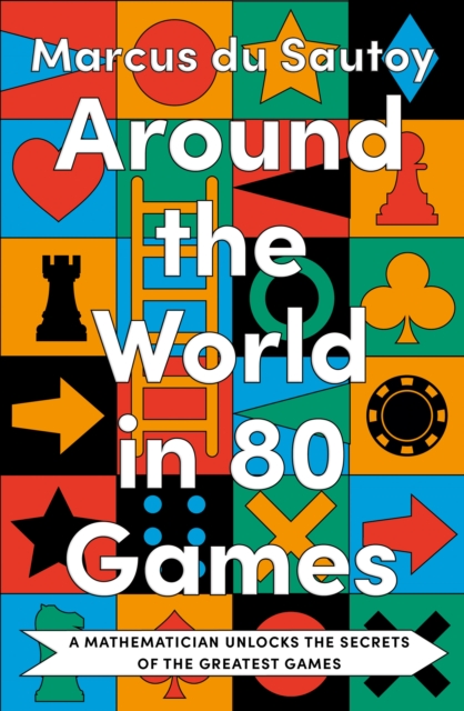 Around the World in 80 Games : A Mathematician Unlocks the Secrets of the Greatest Games, Hardback Book