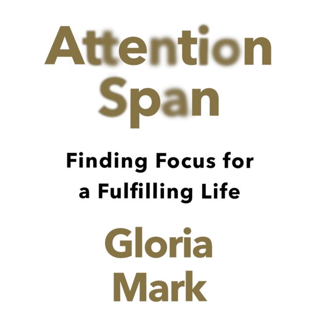 Attention Span : Finding Focus for a Fulfilling Life, eAudiobook MP3 eaudioBook