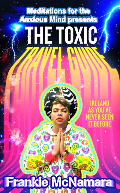 The Toxic Travel Guide : Ireland as You’Ve Never Seen it Before, Hardback Book