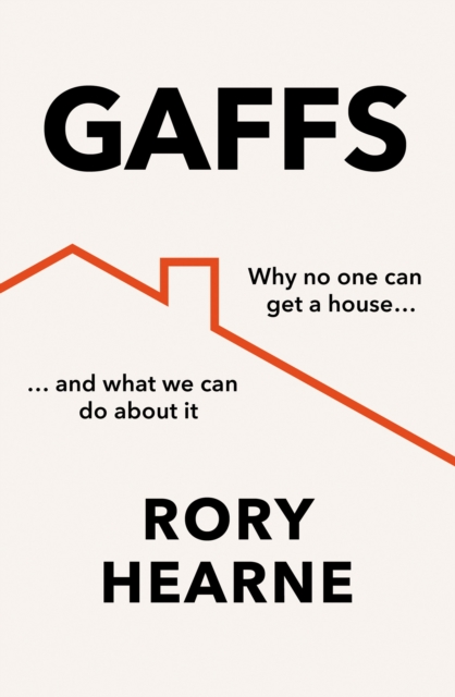 Gaffs : Why No One Can Get a House, and What We Can Do About it, Paperback / softback Book