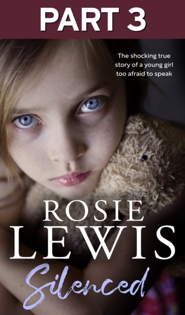 Silenced: Part 3 of 3 : The Shocking True Story of a Young Girl Too Afraid to Speak, EPUB eBook