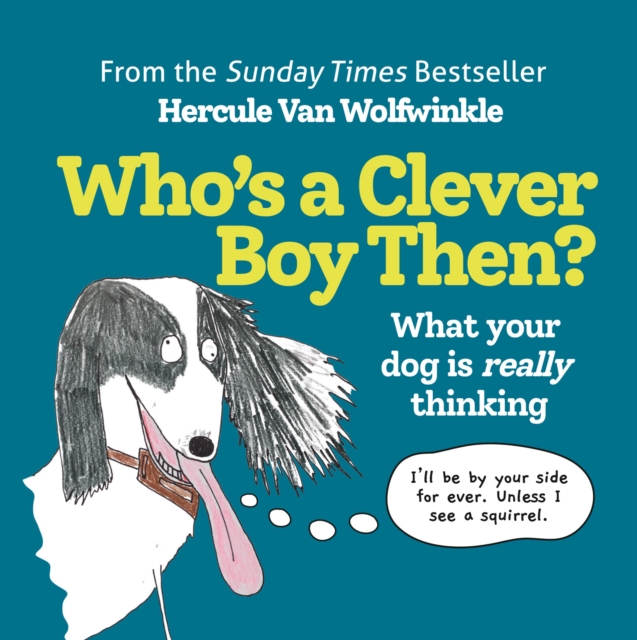 Who’s a Clever Boy, Then? : What Your Dog is Really Thinking, Hardback Book