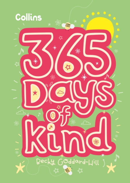365 Days of Kind : Quotes, Affirmations and Activities to Encourage Children to be Kind Every Day, Hardback Book