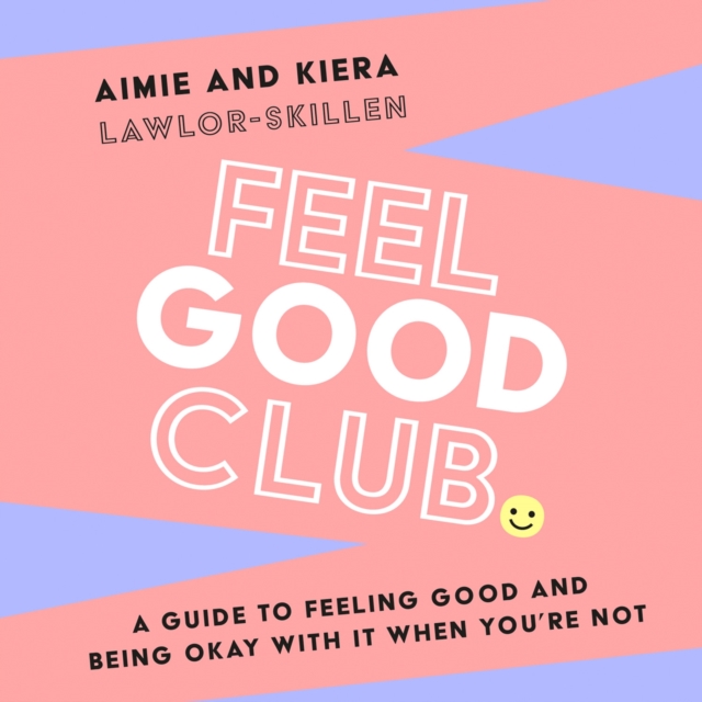 Feel Good Club : A Guide to Feeling Good and Being Okay with it When You’Re Not, eAudiobook MP3 eaudioBook