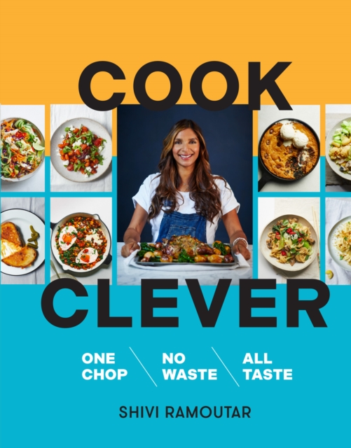 Cook Clever : One Chop, No Waste, All Taste, Hardback Book