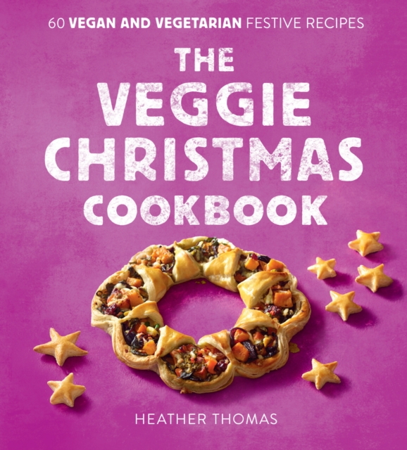 The Veggie Christmas Cookbook : 60 Vegan and Vegetarian Festive Recipes, EPUB eBook