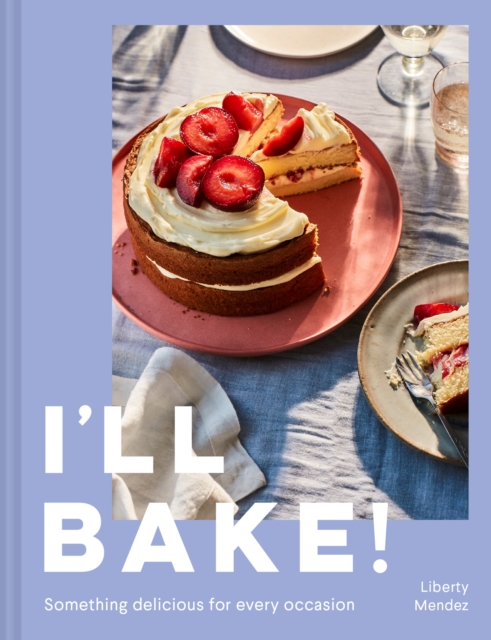 I’ll Bake! : Something Delicious for Every Occasion, Hardback Book