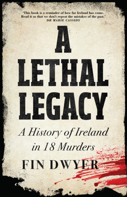 A Lethal Legacy : A History of Ireland in 18 Murders, EPUB eBook