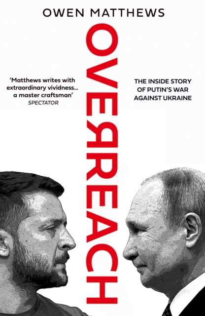 Overreach : The Inside Story of Putin’s War Against Ukraine, Hardback Book