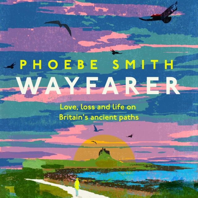 Wayfarer : Love, Loss and Life on Britain’s Ancient Paths, eAudiobook MP3 eaudioBook