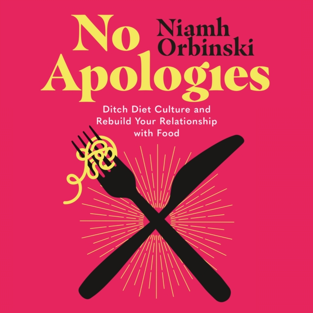 No Apologies : Ditch Diet Culture and Rebuild Your Relationship with Food, eAudiobook MP3 eaudioBook