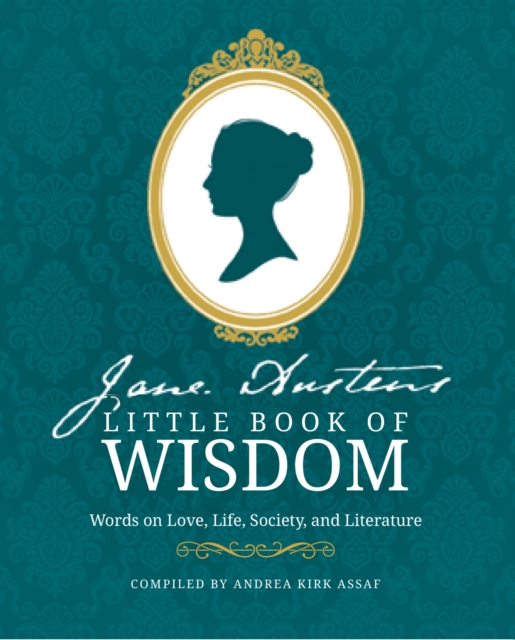 Jane Austen's Little Book of Wisdom : Words on Love, Life, Society and Literature, Paperback / softback Book