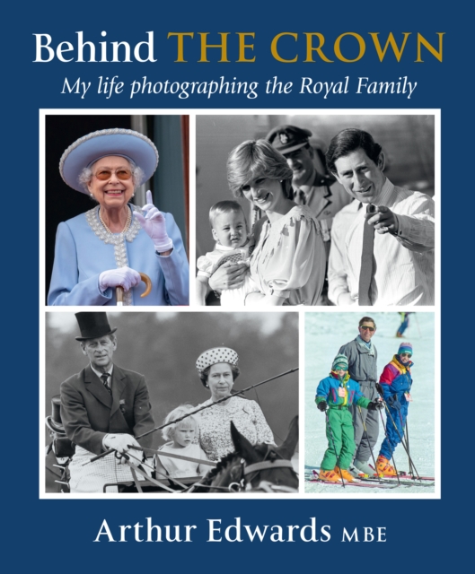 Behind the Crown : My Life Photographing the Royal Family, Hardback Book