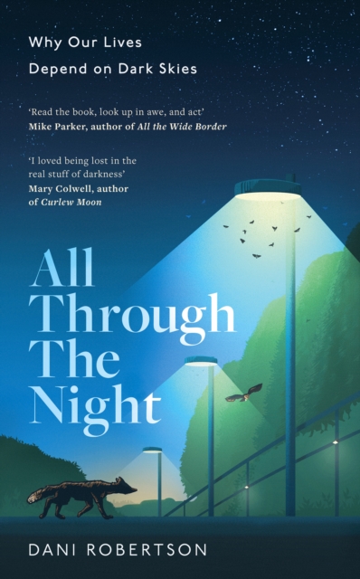 All Through the Night : Why Our Lives Depend on Dark Skies, Hardback Book