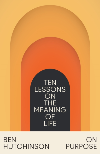 On Purpose : Ten Lessons on the Meaning of Life, Paperback / softback Book