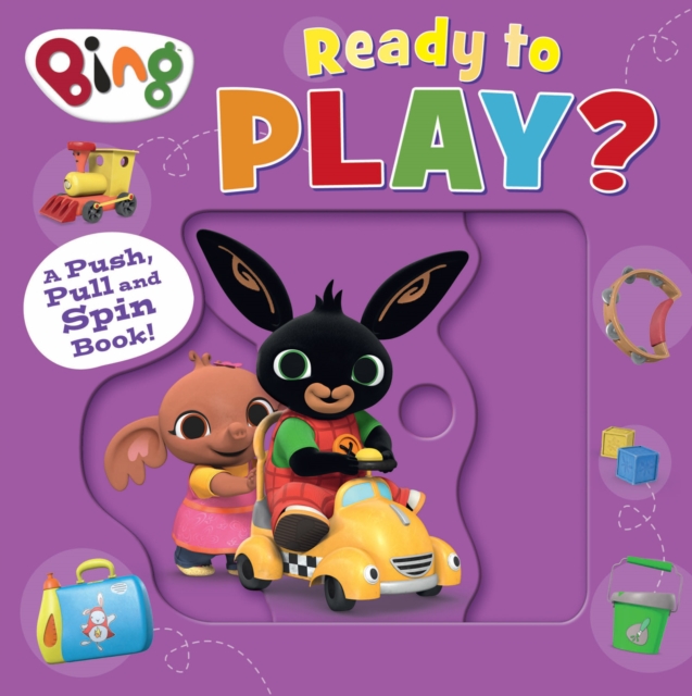 Bing: Ready to Play? : A Push, Pull and Spin Book, Board book Book