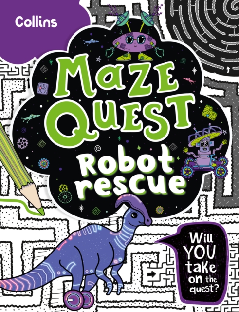 Robot Rescue : Solve 50 Mazes in This Adventure Story for Kids Aged 7+, Paperback / softback Book