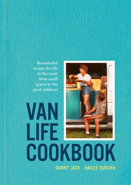 Van Life Cookbook : Resourceful recipes for life on the road: from small spaces to the great outdoors, EPUB eBook