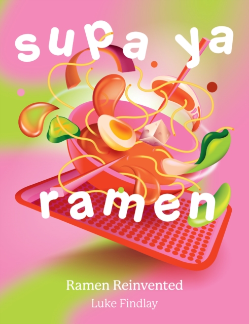 Supa Ya Ramen : Ramen Reinvented, Hardback Book