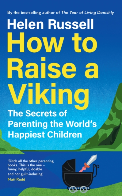 How to Raise a Viking : The Secrets of Parenting the World’s Happiest Children, Hardback Book