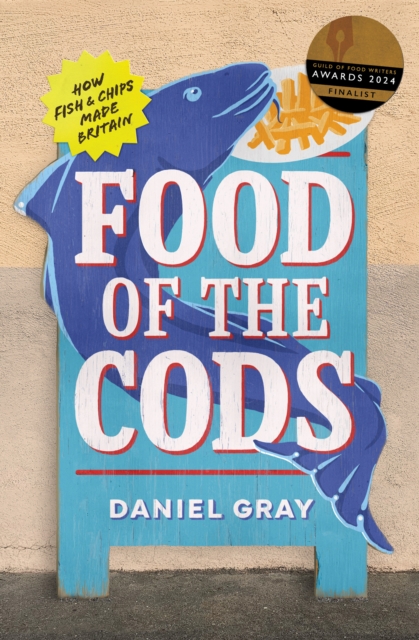 Food of the Cods : How Fish and Chips Made Britain, EPUB eBook