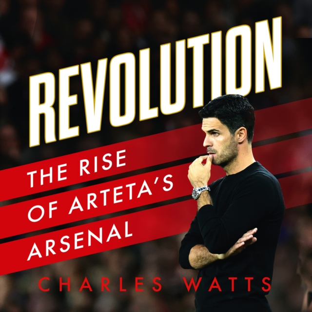 Revolution : The Rise of Arteta’s Arsenal, eAudiobook MP3 eaudioBook
