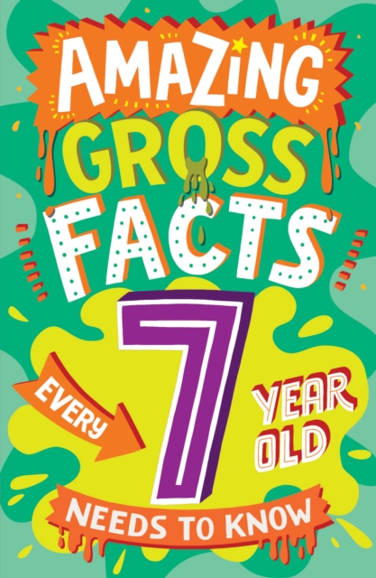 AMAZING GROSS FACTS EVERY 7 YEAR OLD NEEDS TO KNOW, Paperback / softback Book