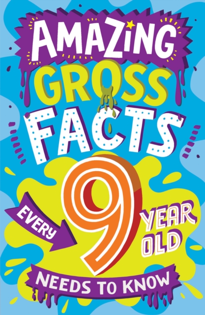 AMAZING GROSS FACTS EVERY 9 YEAR OLD NEEDS TO KNOW, Paperback / softback Book