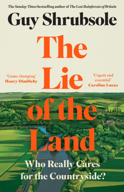 The Lie of the Land : Who Really Cares for the Countryside?, Hardback Book