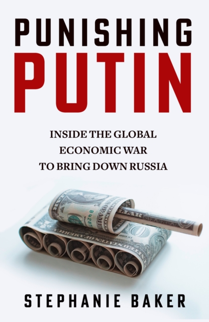 Punishing Putin : Inside the Global Economic War to Bring Down Russia, Hardback Book