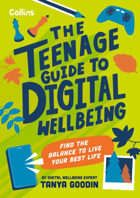 The Teenage Guide to Digital Wellbeing : Learn Healthy Tech Habits, Overcome Online Distractions, and Stay Safe on the Internet with This Essential Guide for Teens, Paperback / softback Book