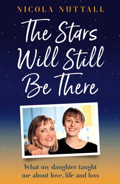 The Stars Will Still Be There : What my daughter taught me about love, life and loss, EPUB eBook